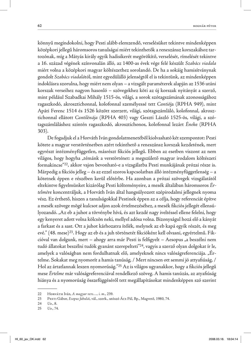 század végének színvonalán álló, az 1400-as évek vége felé készült Szabács viadala miért volna a középkori magyar költészethez sorolandó.