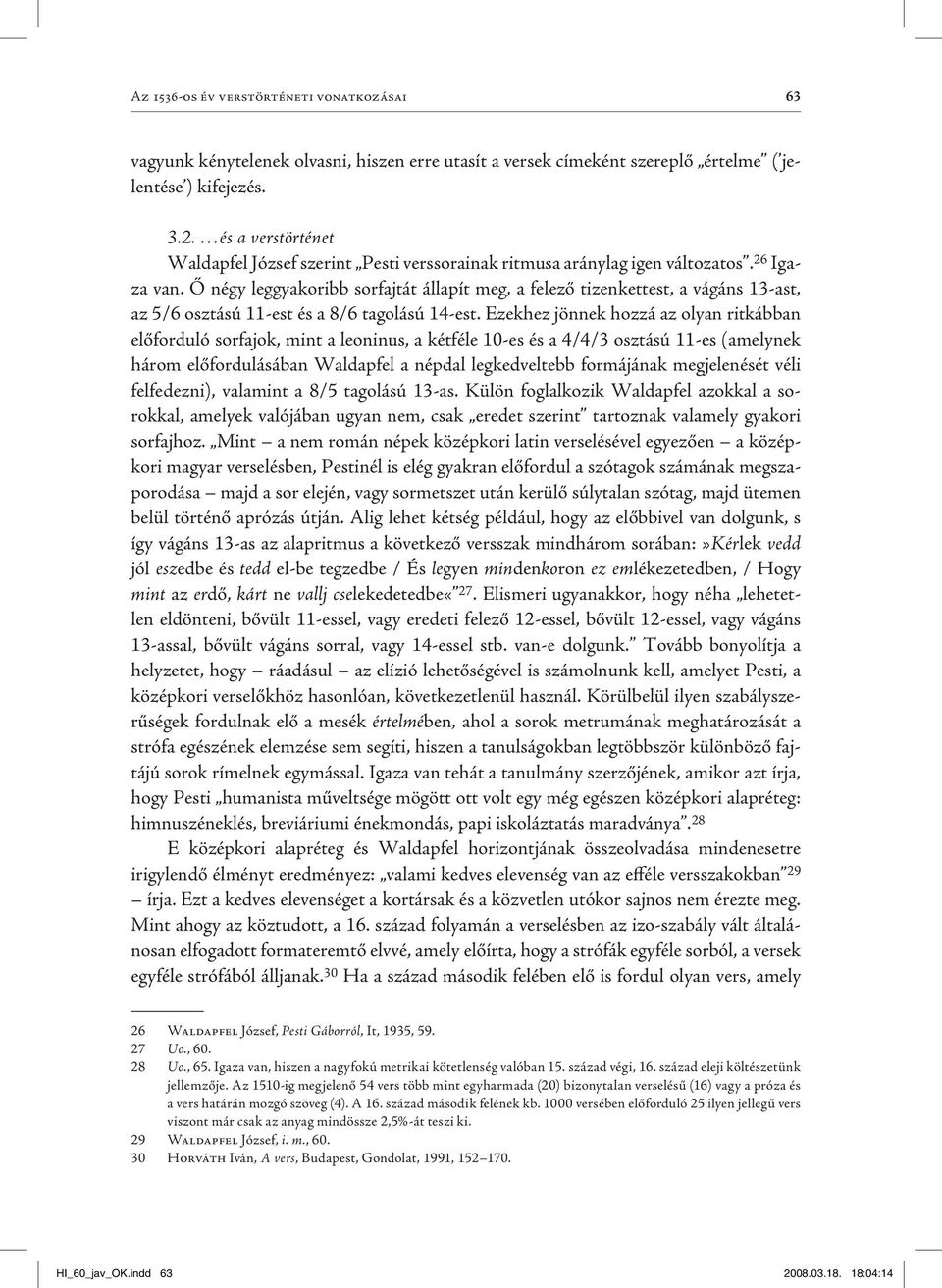 Ő négy leggyakoribb sorfajtát állapít meg, a felező tizenkettest, a vágáns 13-ast, az 5/6 osztású 11-est és a 8/6 tagolású 14-est.