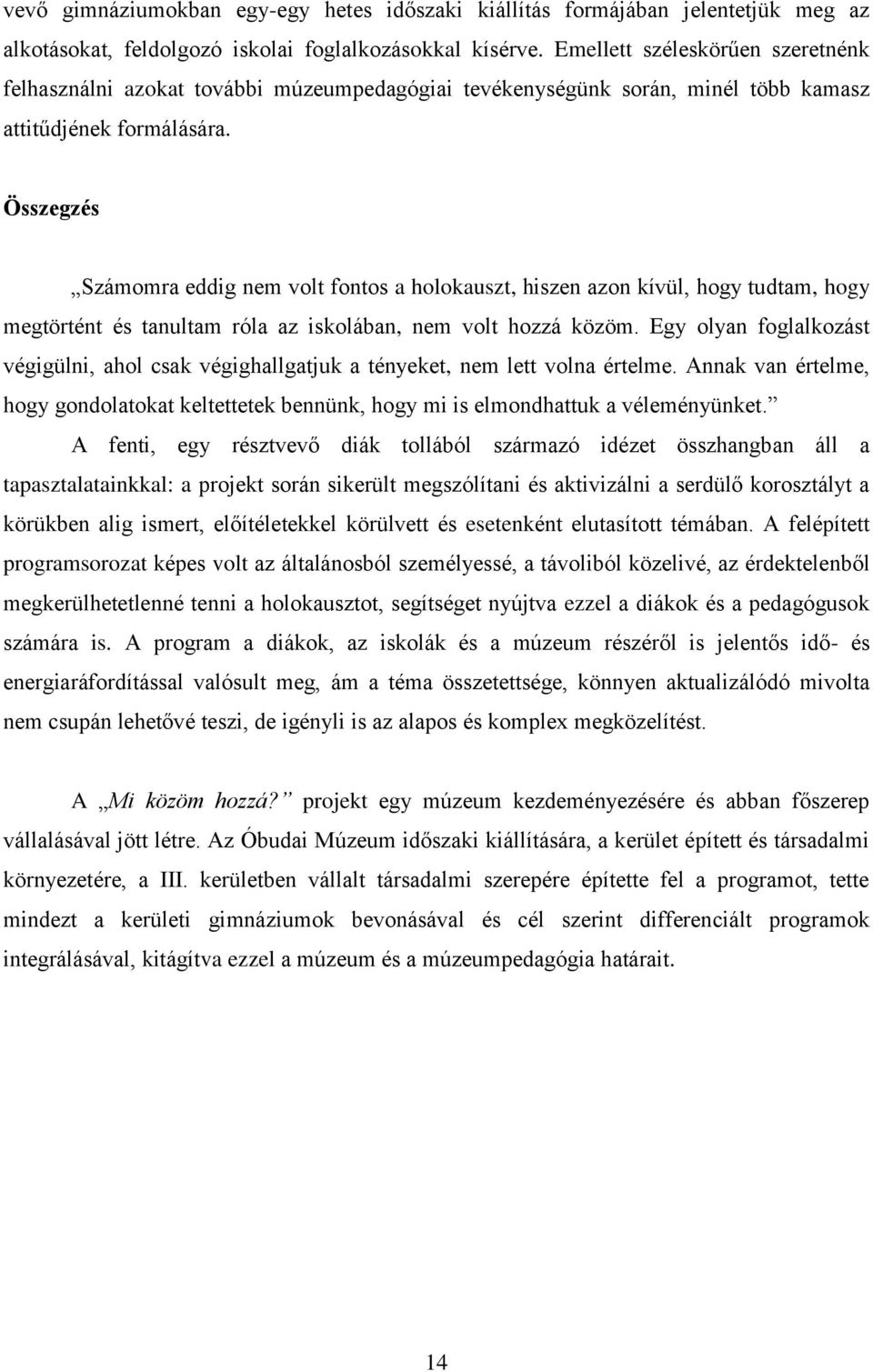 Összegzés Számomra eddig nem volt fontos a holokauszt, hiszen azon kívül, hogy tudtam, hogy megtörtént és tanultam róla az iskolában, nem volt hozzá közöm.