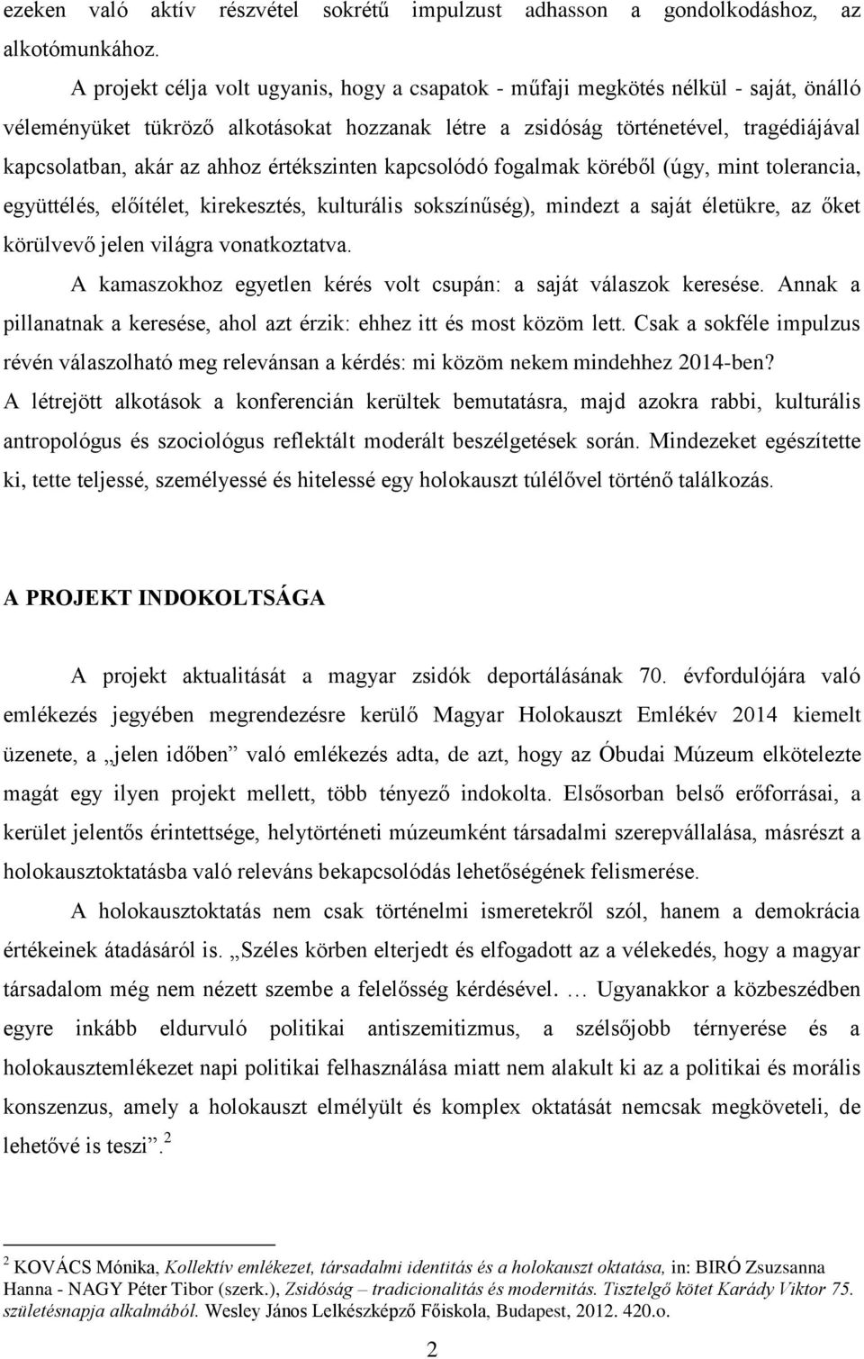 ahhoz értékszinten kapcsolódó fogalmak köréből (úgy, mint tolerancia, együttélés, előítélet, kirekesztés, kulturális sokszínűség), mindezt a saját életükre, az őket körülvevő jelen világra