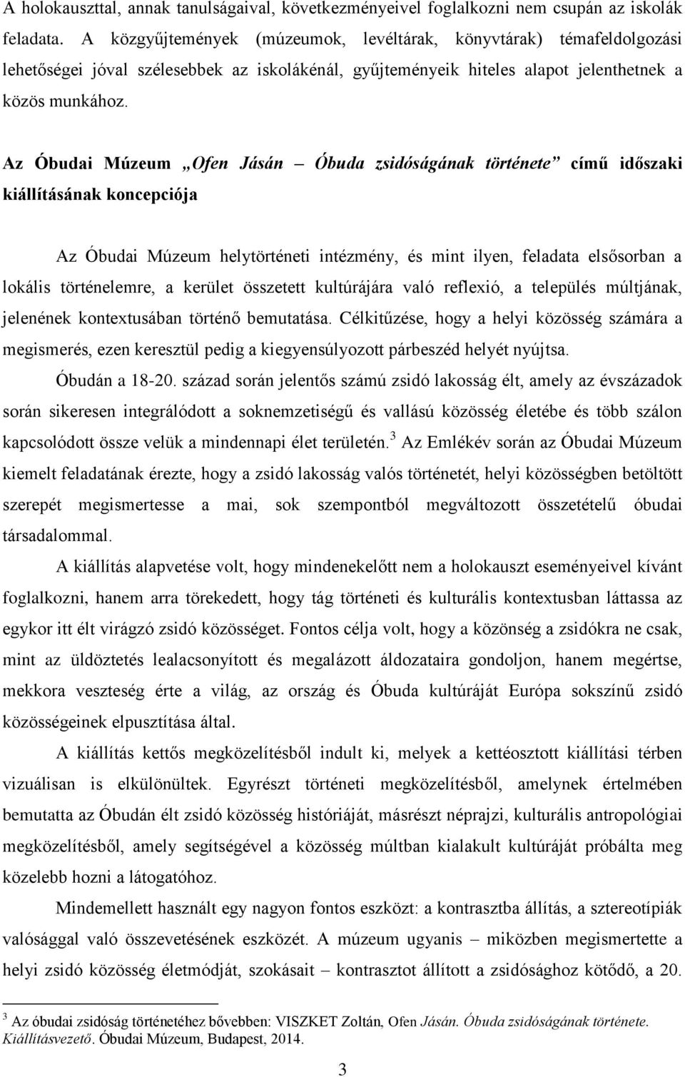 Az Óbudai Múzeum Ofen Jásán Óbuda zsidóságának története című időszaki kiállításának koncepciója Az Óbudai Múzeum helytörténeti intézmény, és mint ilyen, feladata elsősorban a lokális történelemre, a