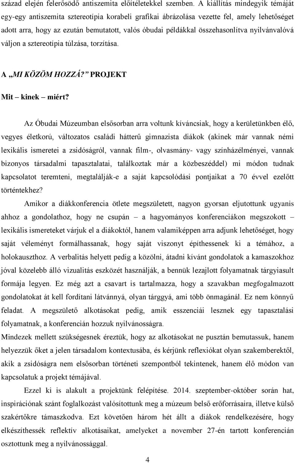 összehasonlítva nyilvánvalóvá váljon a sztereotípia túlzása, torzítása. A MI KÖZÖM HOZZÁ? PROJEKT Mit kinek miért?