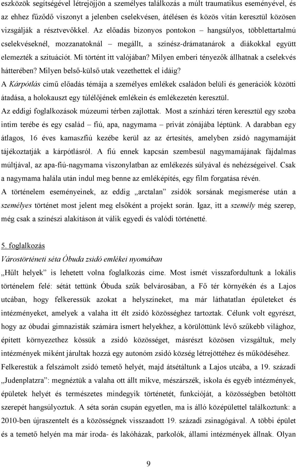 Mi történt itt valójában? Milyen emberi tényezők állhatnak a cselekvés hátterében? Milyen belső-külső utak vezethettek el idáig?