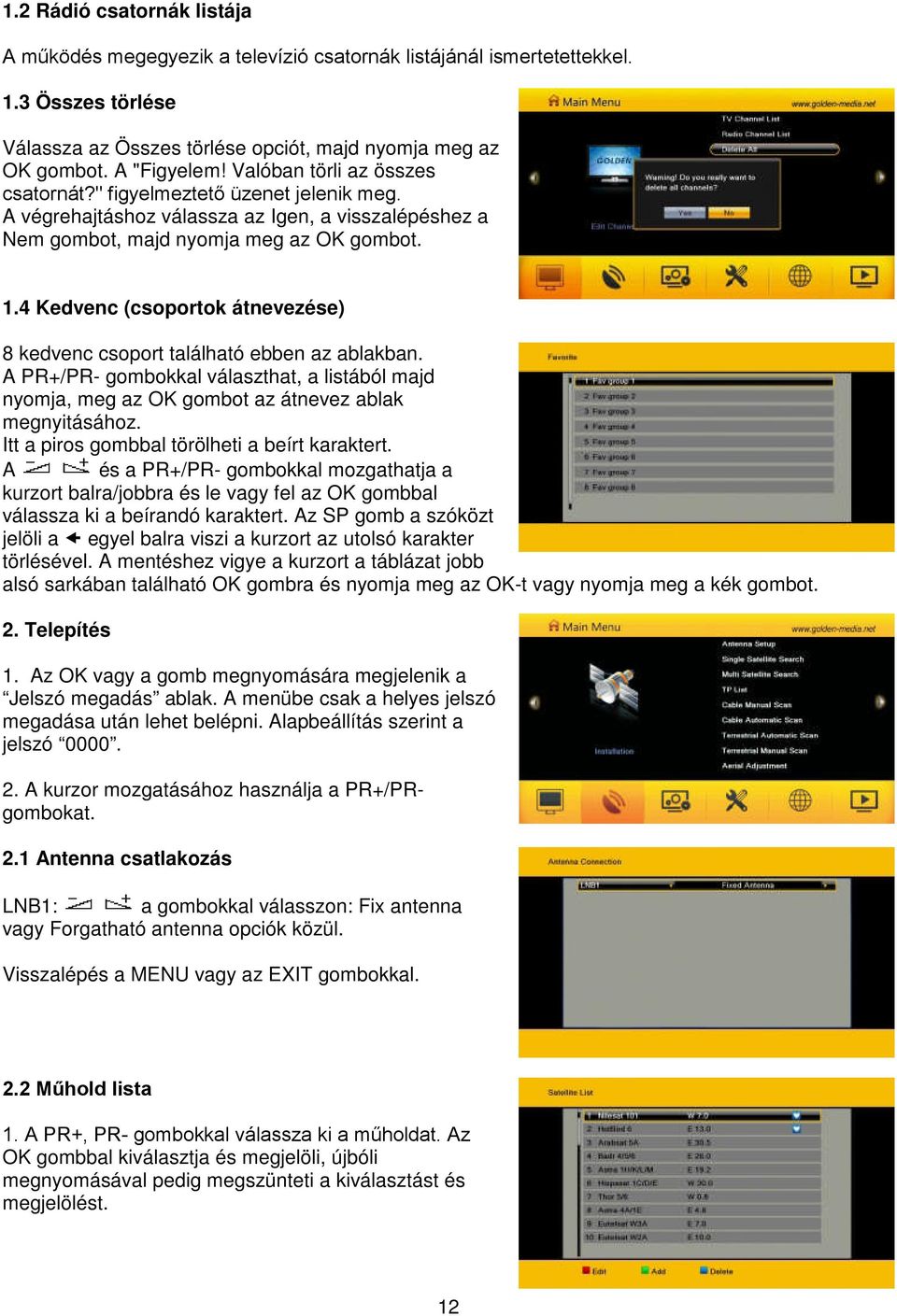 4 Kedvenc (csoportok átnevezése) 8 kedvenc csoport található ebben az ablakban. A PR+/PR- gombokkal választhat, a listából majd nyomja, meg az OK gombot az átnevez ablak megnyitásához.