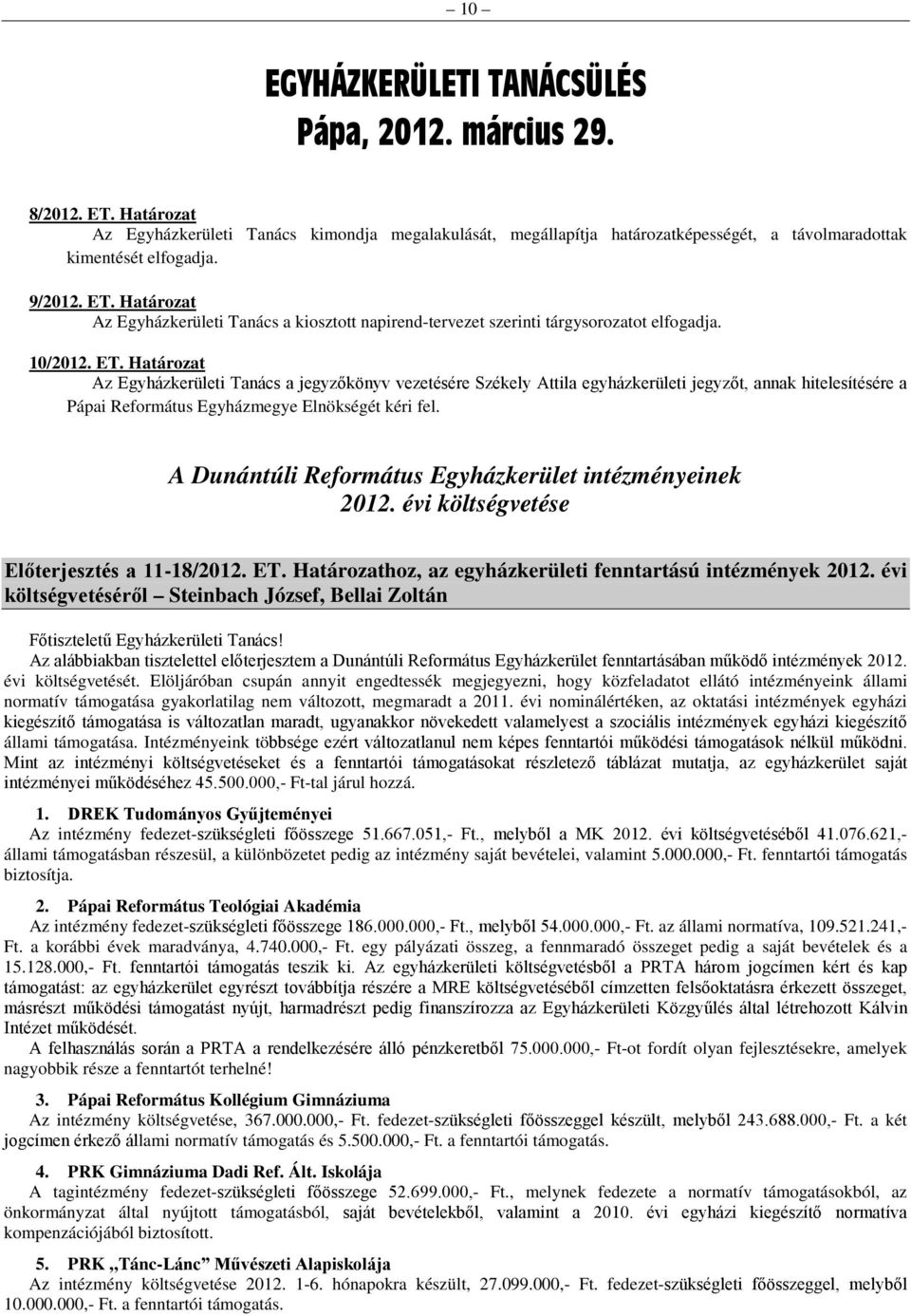 A Dunántúli Református Egyházkerület intézményeinek 2012. évi költségvetése Előterjesztés a 11-18/2012. ET. Határozathoz, az egyházkerületi fenntartású intézmények 2012.