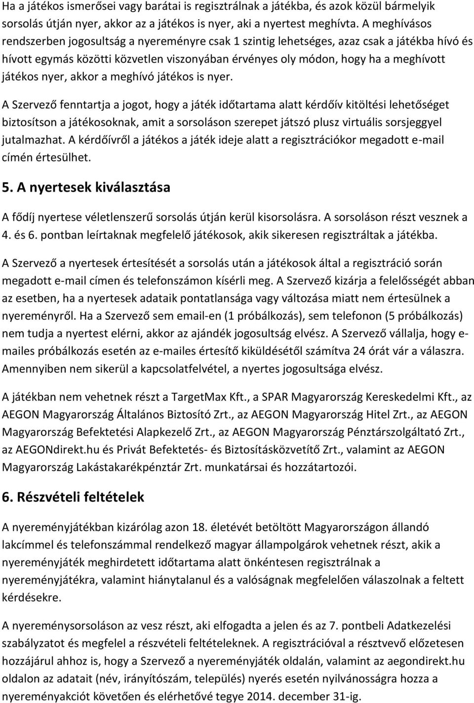 nyer, akkor a meghívó játékos is nyer.