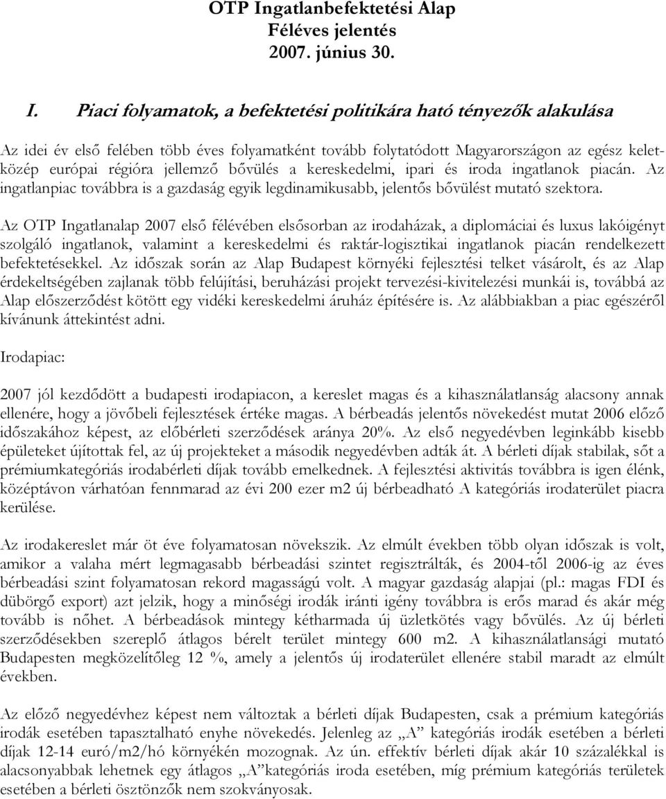 Piaci folyamatok, a befektetési politikára ható tényezők alakulása Az idei év első felében több éves folyamatként tovább folytatódott Magyarországon az egész keletközép európai régióra jellemző