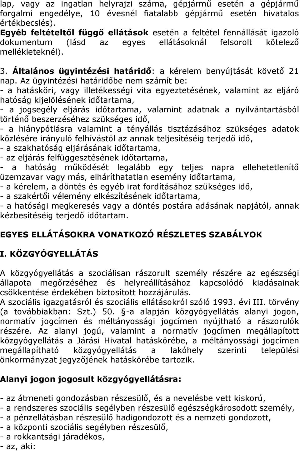 Általános ügyintézési határidő: a kérelem benyújtását követő 21 nap.