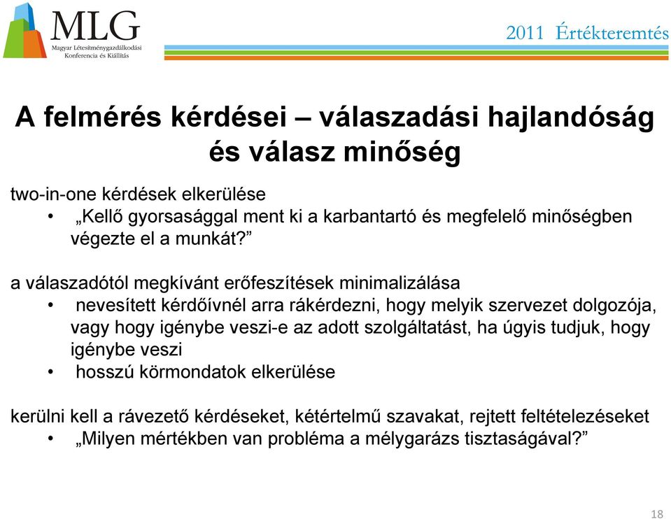 a válaszadótól megkívánt erőfeszítések minimalizálása nevesített kérdőívnél arra rákérdezni, hogy melyik szervezet dolgozója, vagy hogy