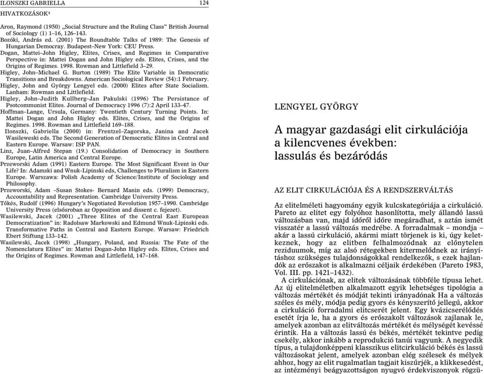 Dogan, Mattei John Higley, Elites, Crises, and Regimes in Comparative Perspective in: Mattei Dogan and John Higley eds. Elites, Crises, and the Origins of Regimes. 1998. Rowman and Littlefield 3 29.