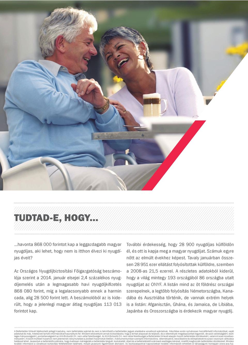 A beszámolóból az is kiderült, hogy a jelenlegi magyar átlag nyugdíjas 113 013 forintot kap. További érdekesség, hogy 28 900 nyugdíjas külföldön él, és ott is kapja meg a magyar nyugdíjat.