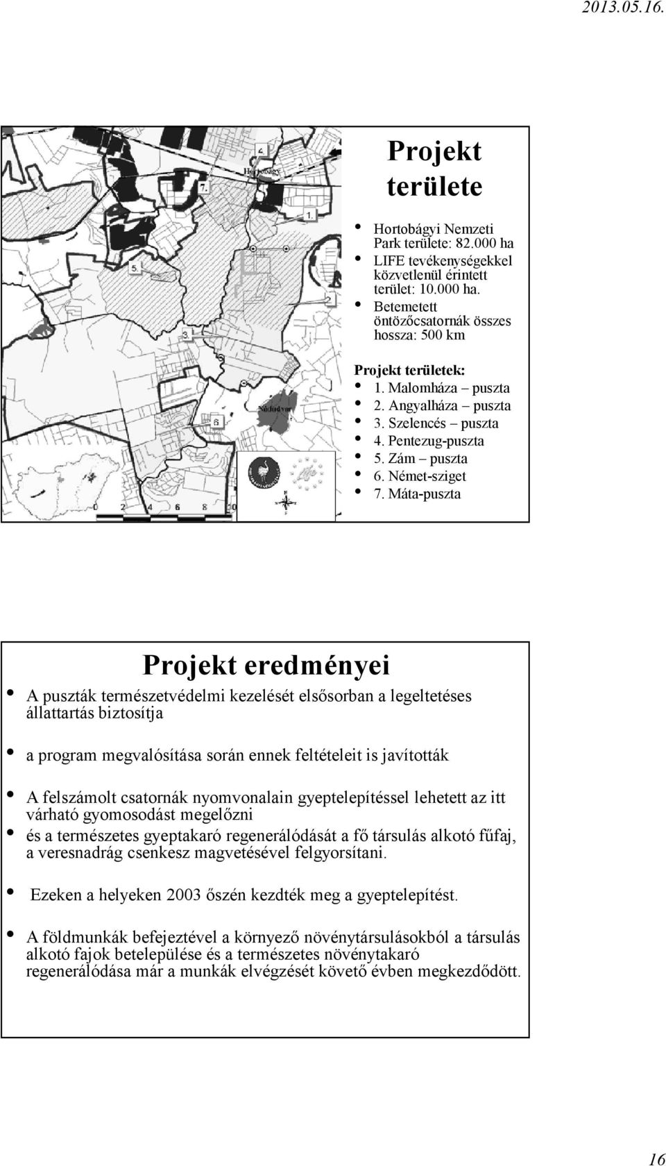 Máta puszta Projekt eredményei A puszták természetvédelmi kezelését elsősorban a legeltetéses állattartás biztosítja a program megvalósítása során ennek feltételeit is javították A felszámolt