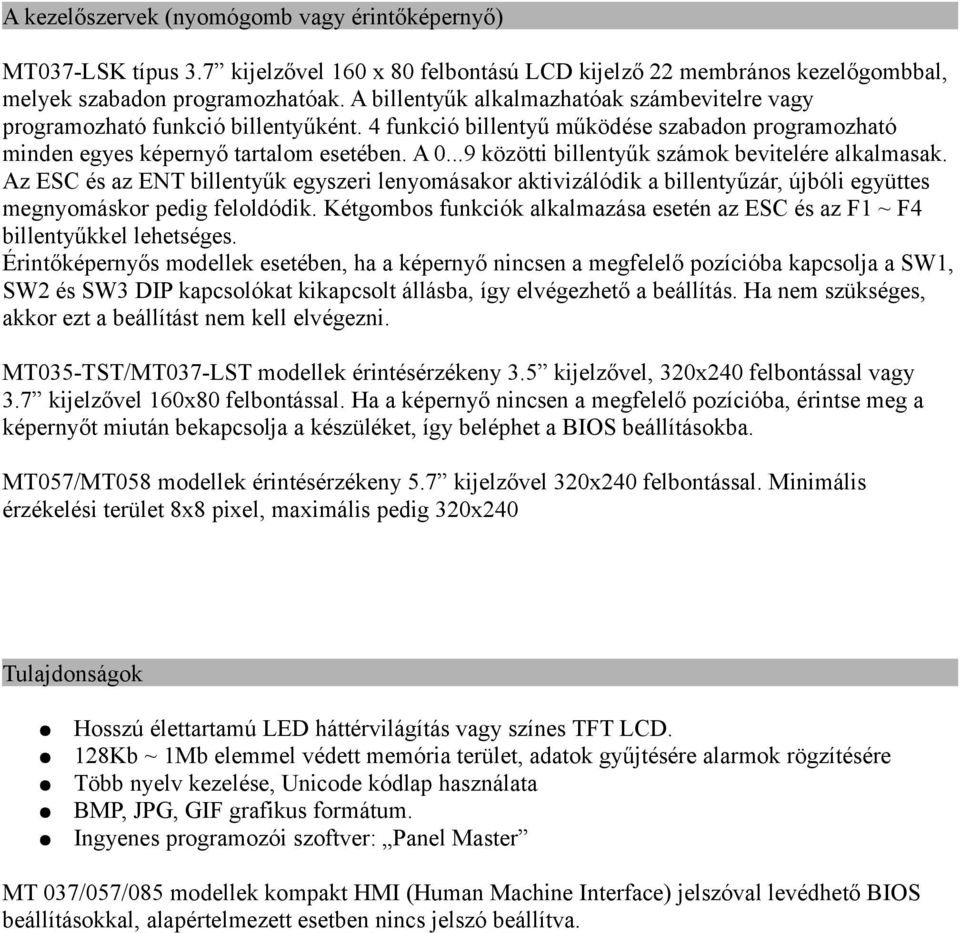 ..9 közötti billentyűk számok bevitelére alkalmasak. Az ESC és az ENT billentyűk egyszeri lenyomásakor aktivizálódik a billentyűzár, újbóli együttes megnyomáskor pedig feloldódik.