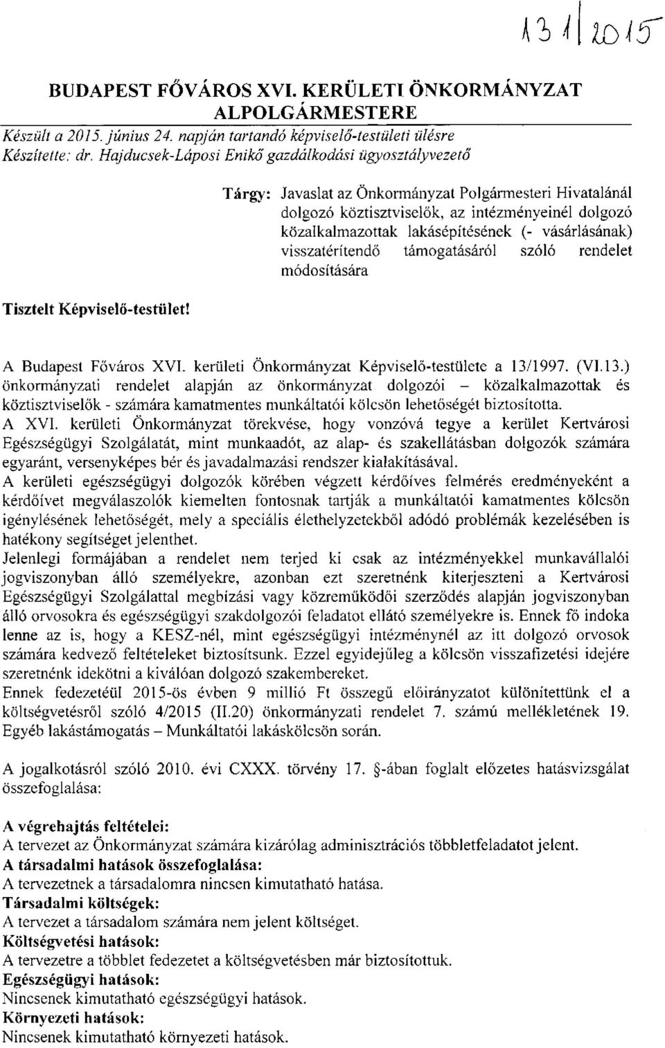 Tárgy: Javaslat az Önkormányzat Polgármesteri Hivatalánál dolgozó köztisztviselők, az intézményeinél dolgozó közalkalmazottak lakásépítésének (- vásárlásának) visszatérítendő támogatásáról szóló