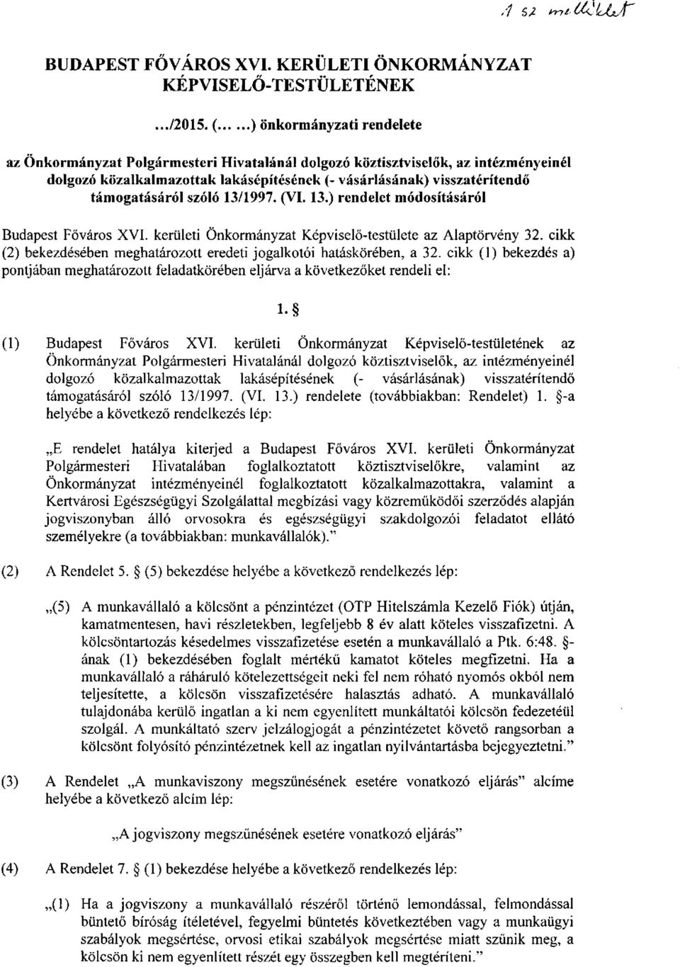 támogatásáról szóló 13/1997. (VI. 13.) rendelet módosításáról Budapest Főváros XVI. kerületi Önkormányzat Képviselő-testülete az Alaptörvény 32.