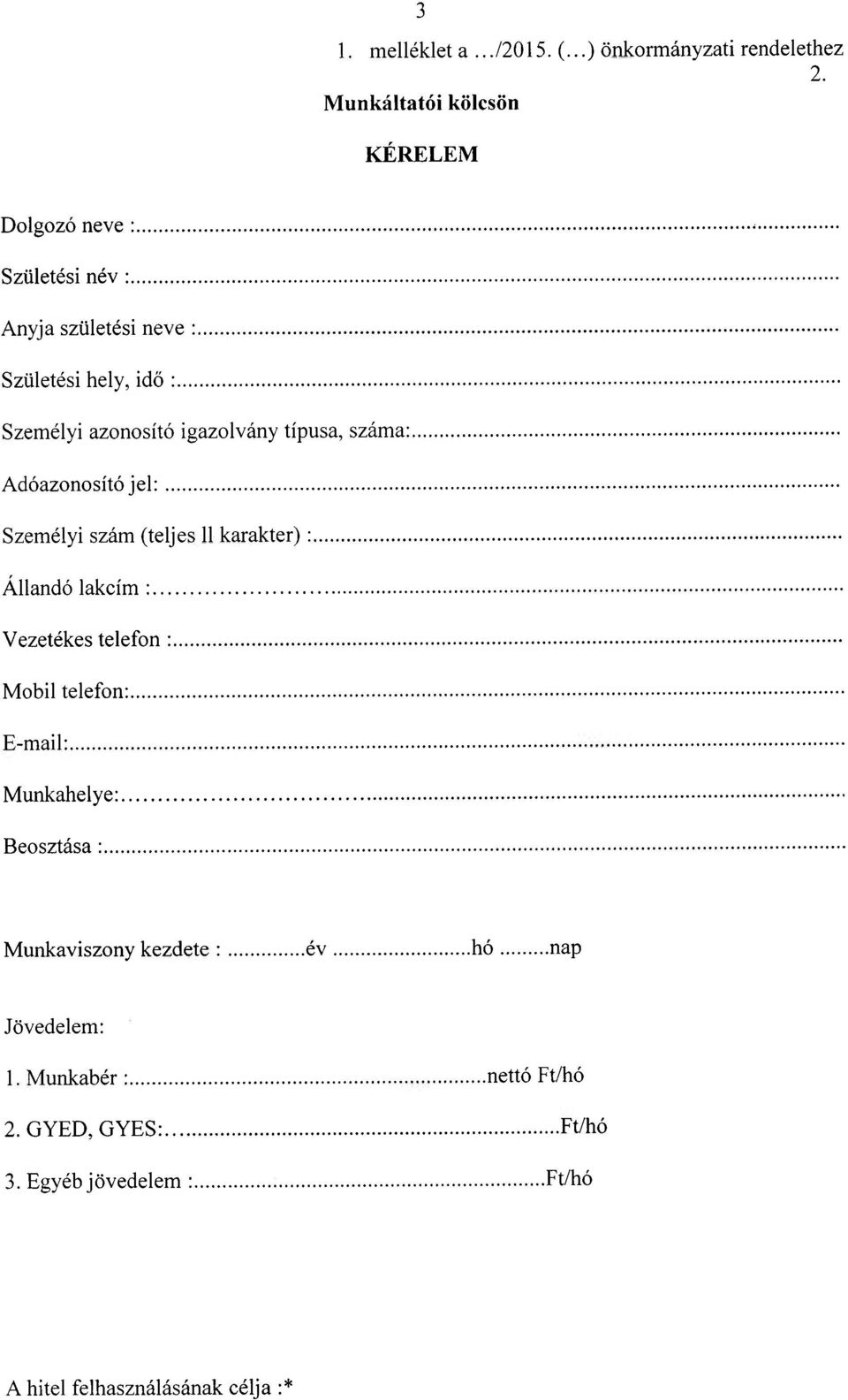 azonosító igazolvány típusa, száma: Adóazonosító jel: Személyi szám (teljes 11 karakter): Állandó lakcím : Vezetékes
