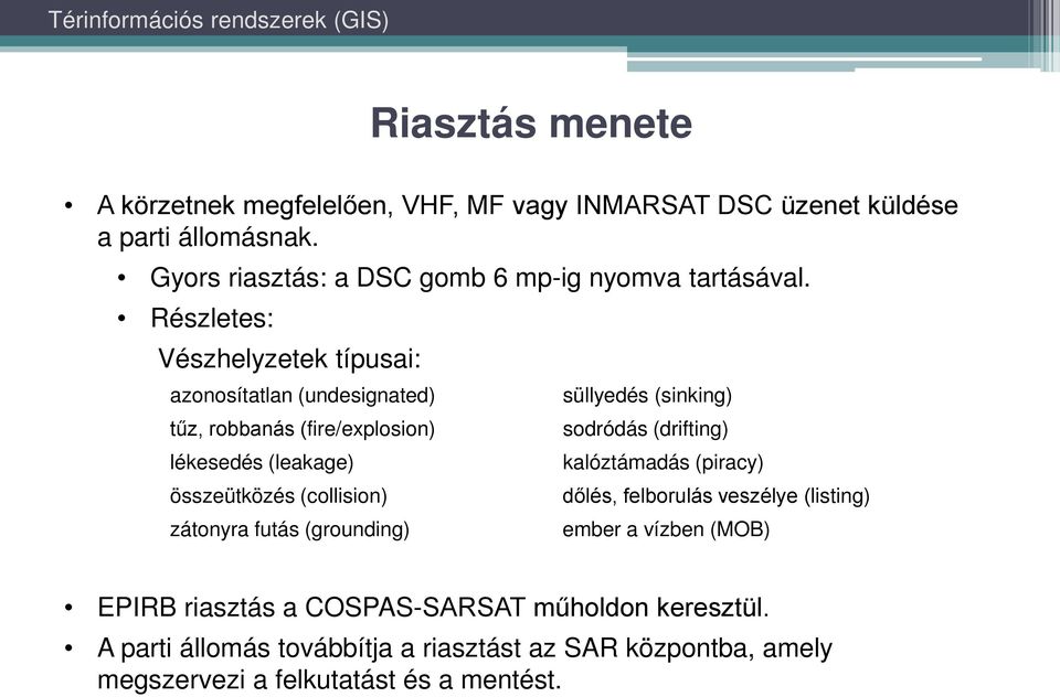 Részletes: Vészhelyzetek típusai: azonosítatlan (undesignated) tűz, robbanás (fire/explosion) lékesedés (leakage) összeütközés (collision) zátonyra