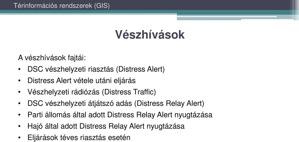 átjátszó adás (Distress Relay Alert) Parti állomás által adott Distress Relay Alert