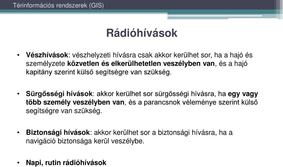 Sürgősségi hívások: akkor kerülhet sor sürgősségi hívásra, ha egy vagy több személy veszélyben van, és a parancsnok