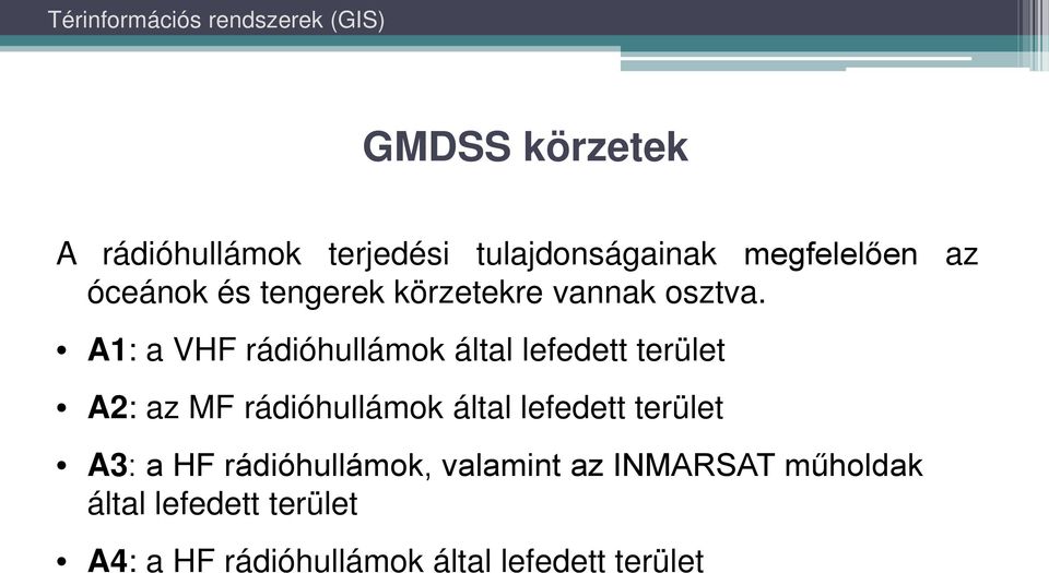 A1: a VHF rádióhullámok által lefedett terület A2: az MF rádióhullámok által