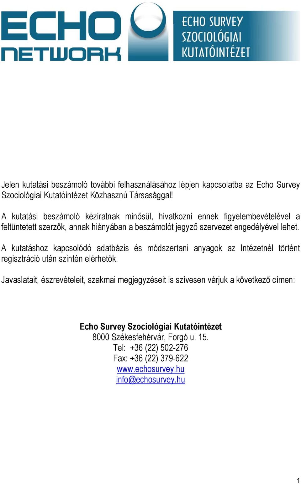 lehet. A kutatáshoz kapcsolódó adatbázis és módszertani anyagok az Intézetnél történt regisztráció után szintén elérhetők.