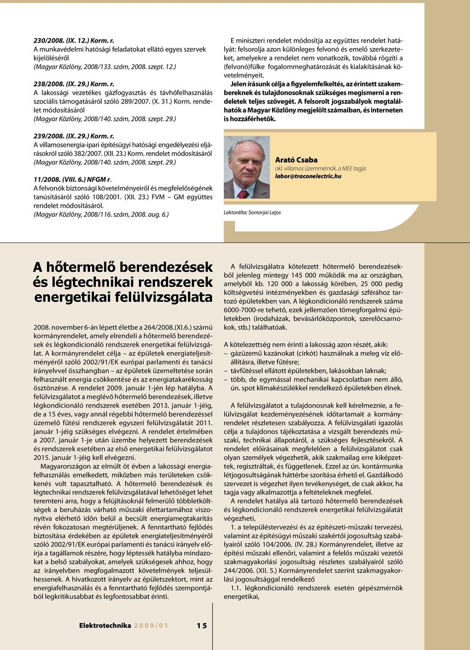 (XII. 23.) Korm. rendelet módosításáról (Magyar Közlöny, 2008/140. szám, 2008. szept. 29.) 11/2008. (VIII. 6.) NFGM r.