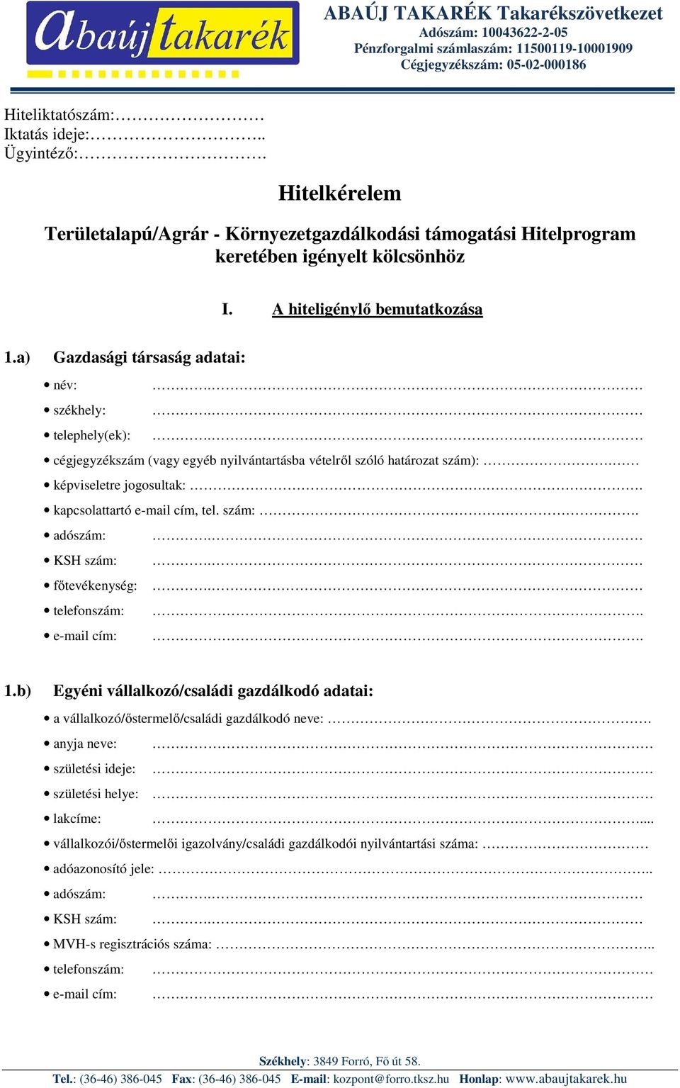 telephely(ek):. cégjegyzékszám (vagy egyéb nyilvántartásba vételről szóló határozat szám):. képviseletre jogosultak:.. kapcsolattartó e-mail cím, tel. szám:. adószám:. KSH szám:. főtevékenység:.