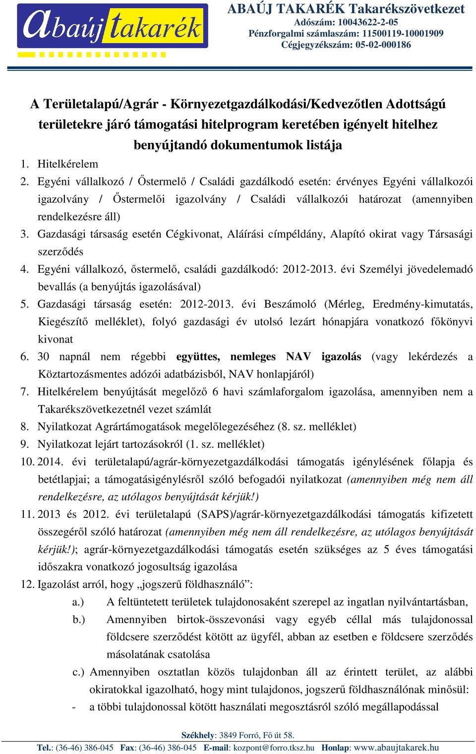 Egyéni vállalkozó / Őstermelő / Családi gazdálkodó esetén: érvényes Egyéni vállalkozói igazolvány / Őstermelői igazolvány / Családi vállalkozói határozat (amennyiben rendelkezésre áll) 3.