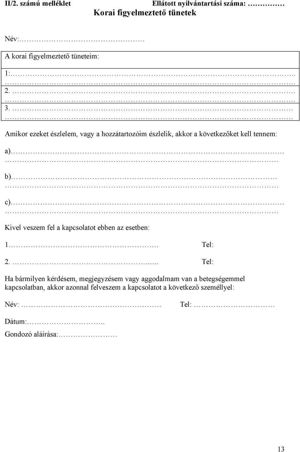 fel a kapcsolatot ebben az esetben: 1 Tel: 2.