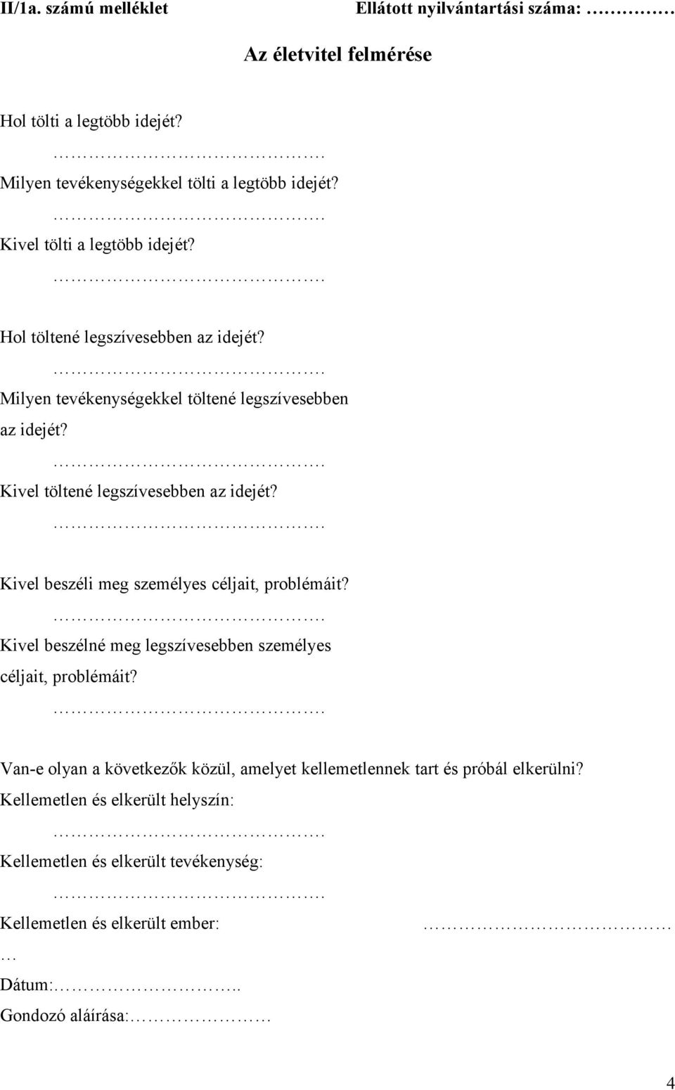 Kivel töltené legszívesebben az idejét? Kivel beszéli meg személyes céljait, problémáit? Kivel beszélné meg legszívesebben személyes céljait, problémáit?