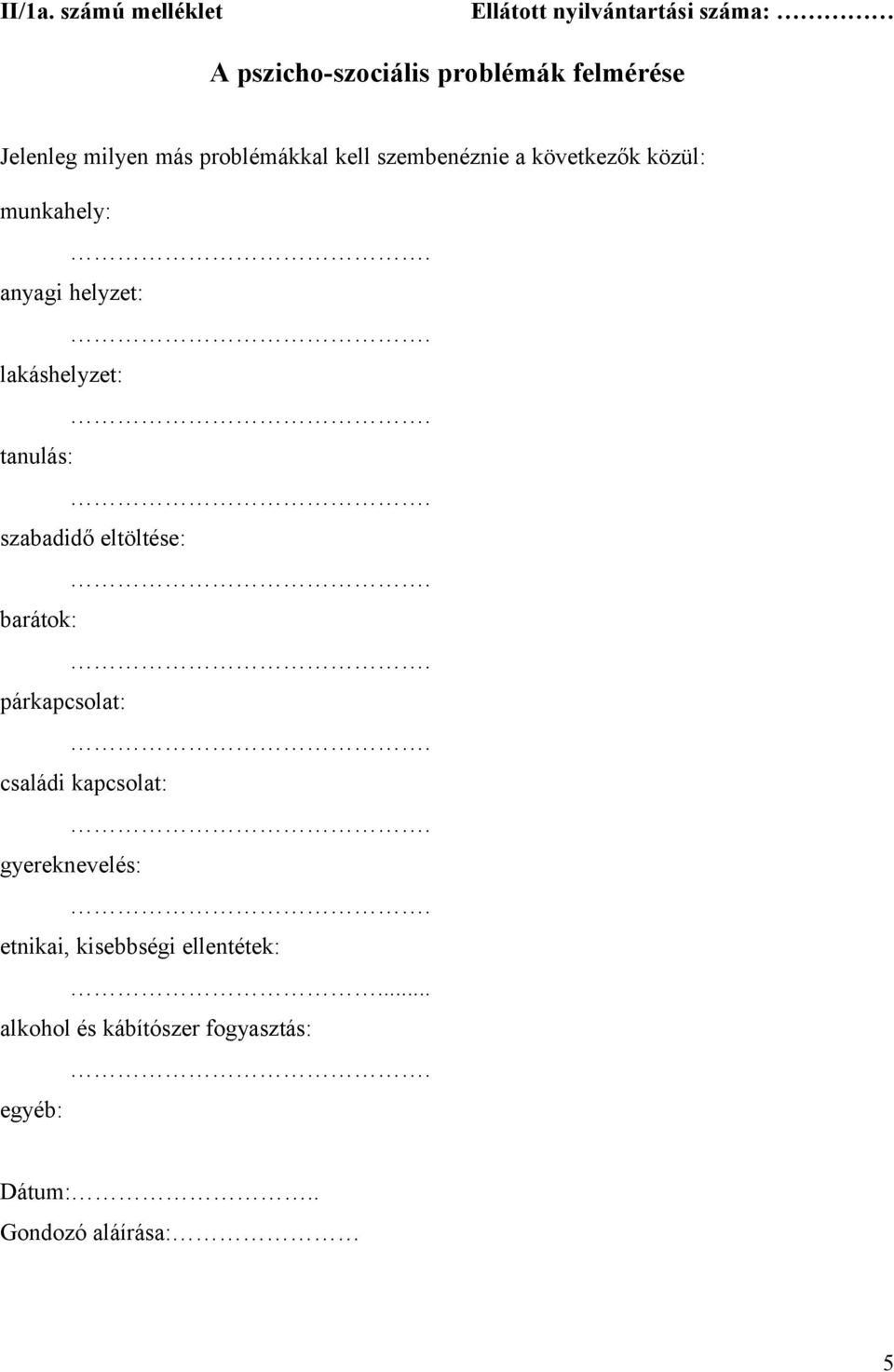 milyen más problémákkal kell szembenéznie a következők közül: munkahely: anyagi helyzet: