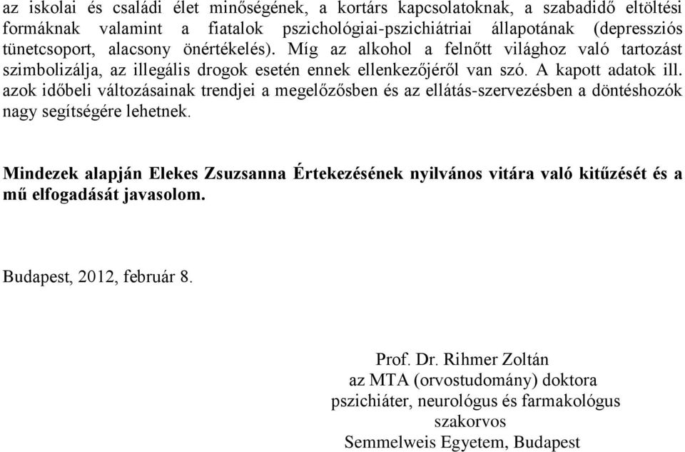 azok időbeli változásainak trendjei a megelőzősben és az ellátás-szervezésben a döntéshozók nagy segítségére lehetnek.