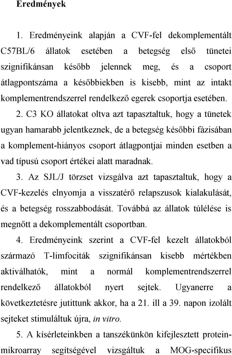 intakt komplementrendszerrel rendelkező egerek csoportja esetében. 2.