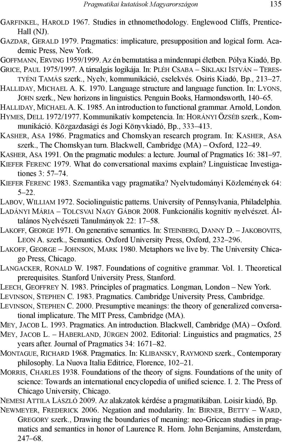 A társalgás logikája. In: Pléh Csaba Síklaki István Terestyéni Tamás szerk., Nyelv, kommunikáció, cselekvés. Osiris Kiadó, Bp., 213 27. Halliday, Michael A. K. 1970.