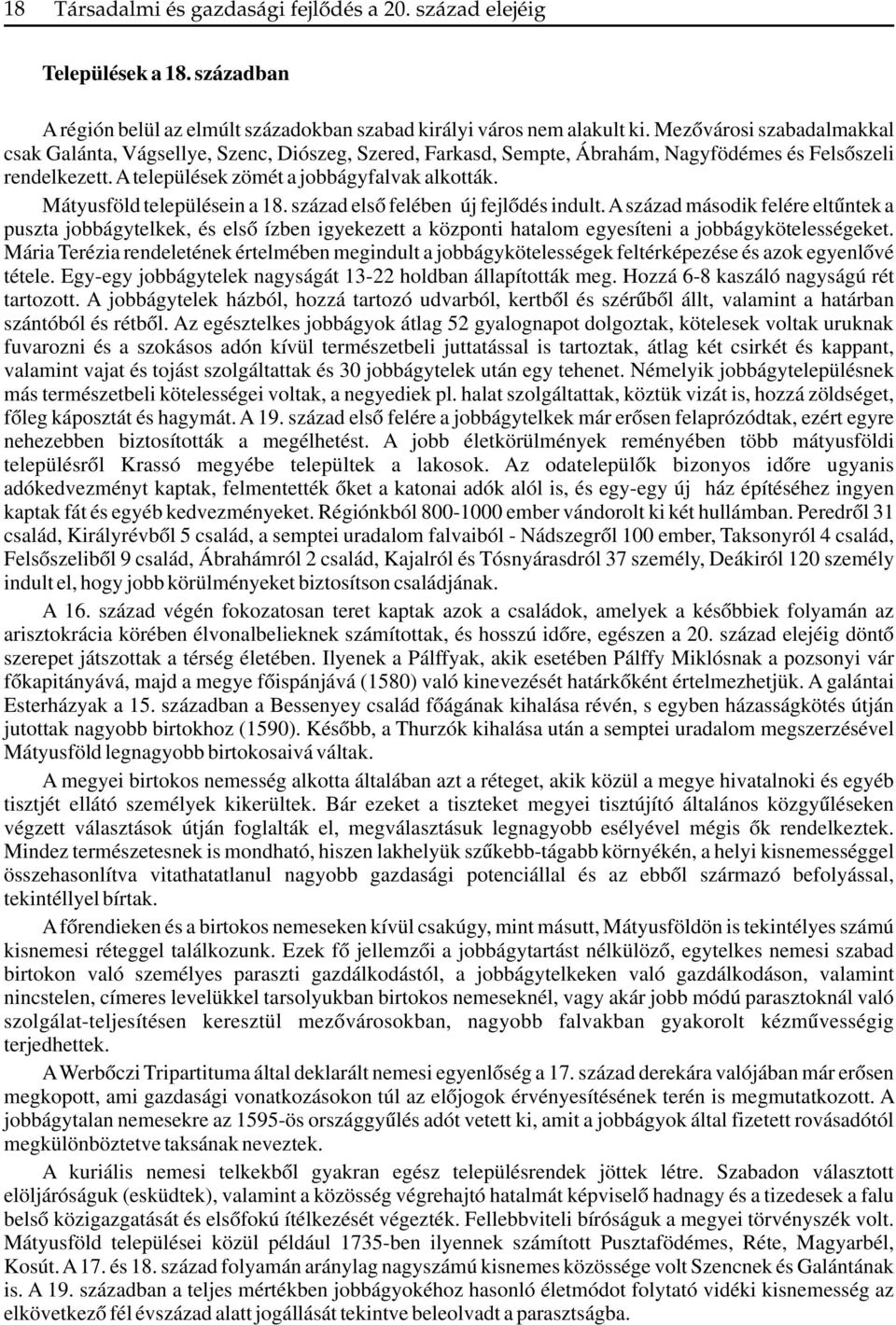 Mátyusföld településein a 18. század első felében új fejlődés indult.