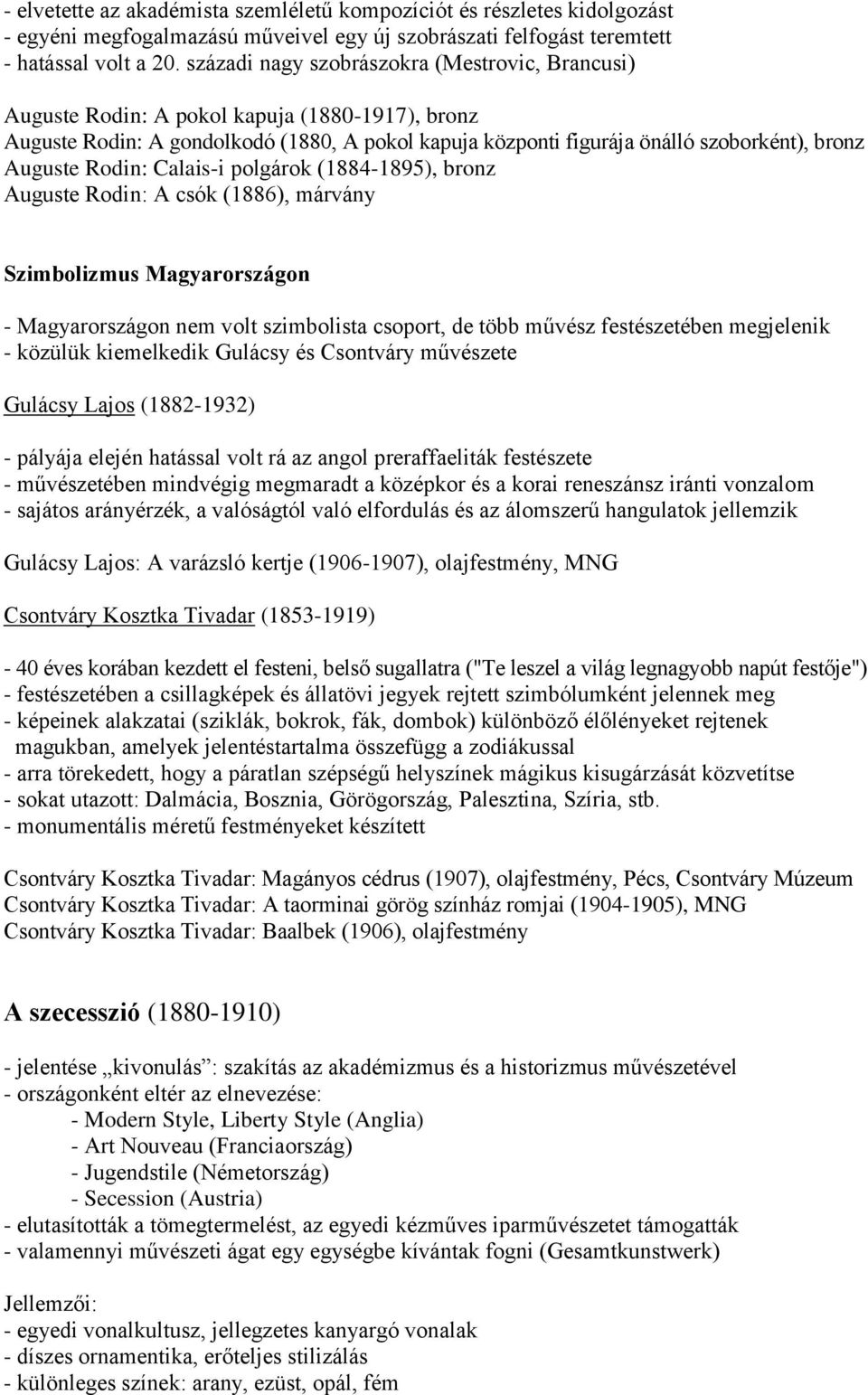 Rodin: Calais-i polgárok (1884-1895), bronz Auguste Rodin: A csók (1886), márvány Szimbolizmus Magyarországon - Magyarországon nem volt szimbolista csoport, de több művész festészetében megjelenik -