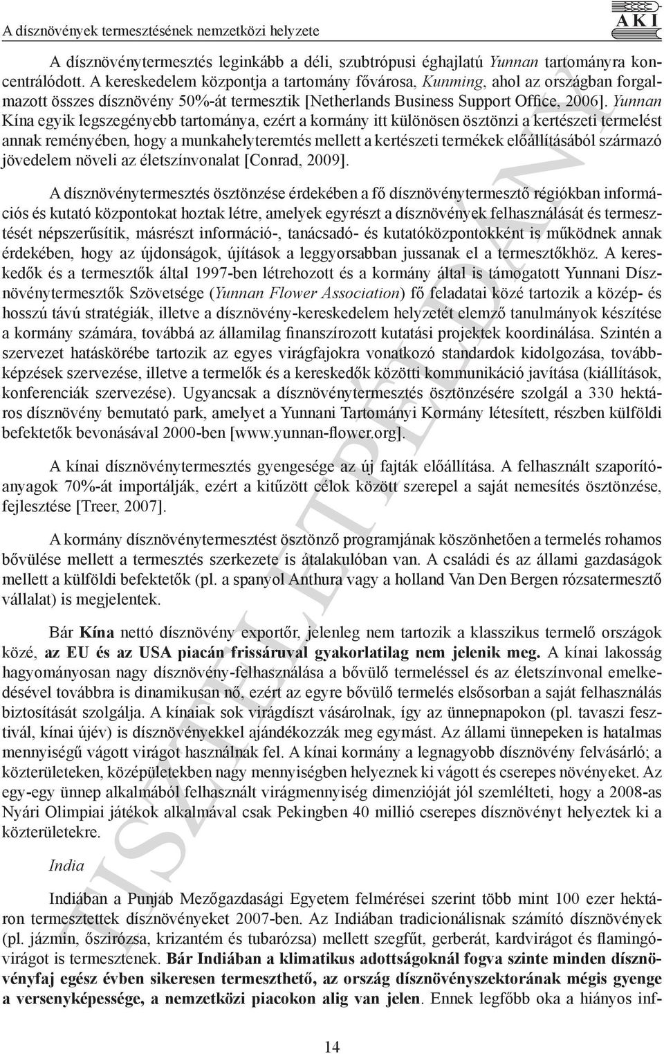 Yunnan Kína egyik legszegényebb tartománya, ezért a kormány itt különösen ösztönzi a kertészeti termelést annak reményében, hogy a munkahelyteremtés mellett a kertészeti termékek előállításából