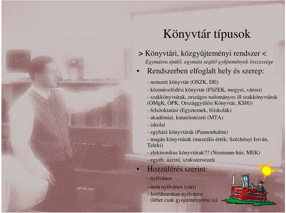 (Egyetemek, fıiskolák) - akadémiai, kutatóintézeti (MTA) - iskolai - egyházi könyvtárak (Pannonhalmi) - magán könyvtárak (muzeális érték: Széchényi István, Teleki) -