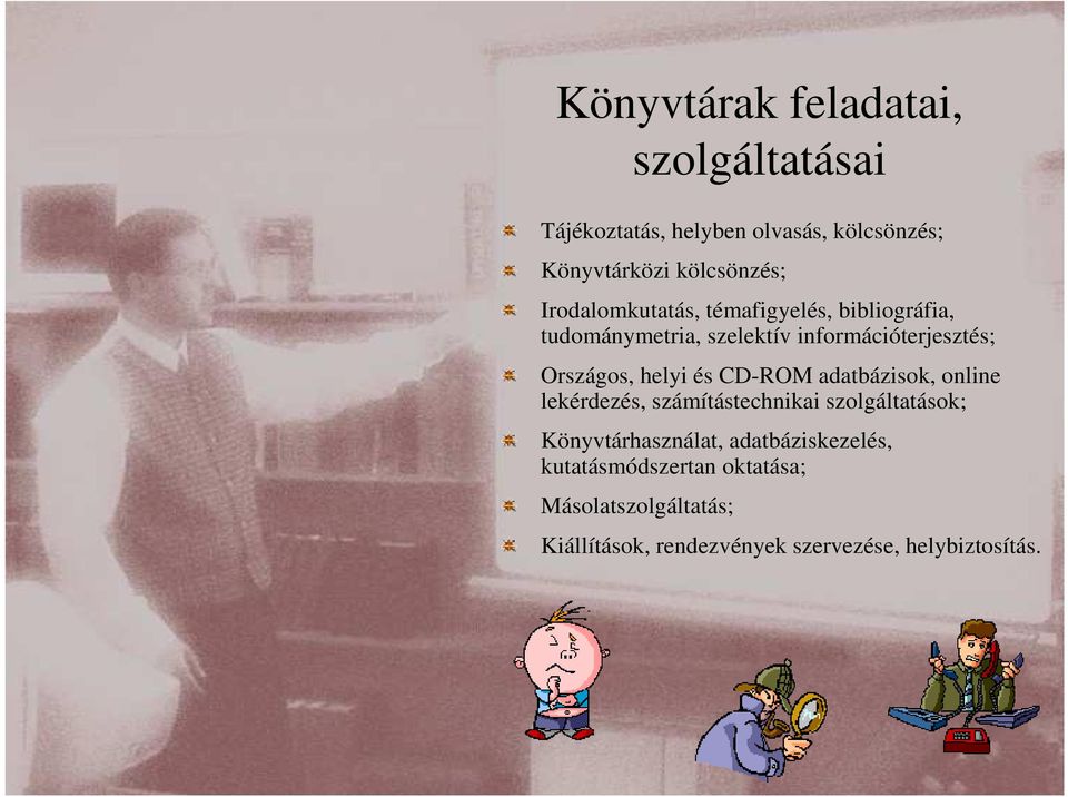 helyi és CD-ROM adatbázisok, online lekérdezés, számítástechnikai szolgáltatások; Könyvtárhasználat,