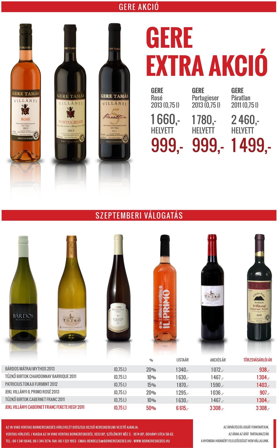 hegy 2011 20% 10% 15% 20% 10% 50% 1 340,- 1 630,- 1 870,- 1 295,- 1 630,- 6 615,- 1 072,- 1 467,- 1 590,- 1 036,- 1 467,- 3 308,- 938,- 1 304,- 1 403,- 907,- 1 304,- 3 308,- Az IN vino veritas