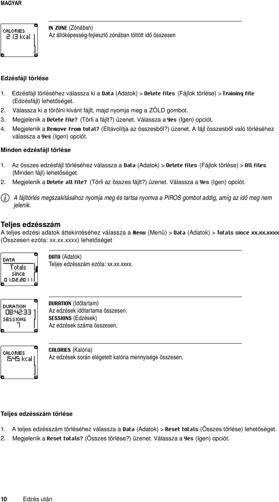 Megjelenik a Delete file? (Törli a fájlt?) üzenet. Válassza a Yes (Igen) opciót. 4. Megjelenik a Remove from total? (Eltávolítja az összesből?) üzenet. A fájl összesből való törléséhez válassza a Yes (Igen) opciót.
