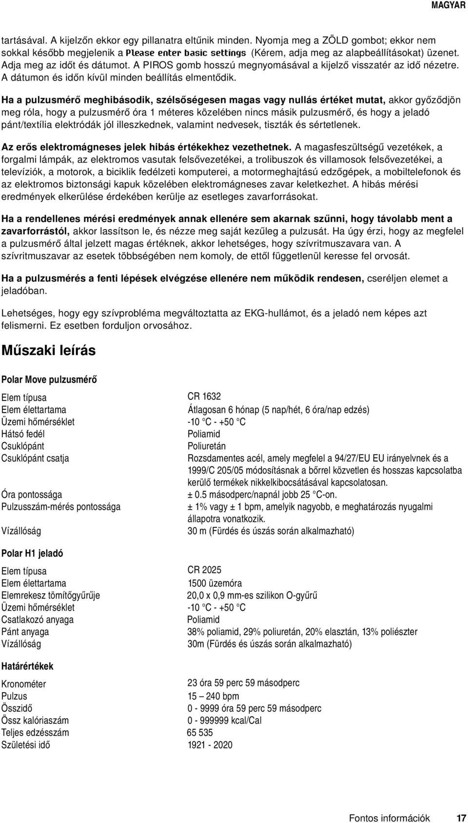 Ha a pulzusmérő meghibásodik, szélsőségesen magas vagy nullás értéket mutat, akkor győződjön meg róla, hogy a pulzusmérő óra 1 méteres közelében nincs másik pulzusmérő, és hogy a jeladó pánt/textília