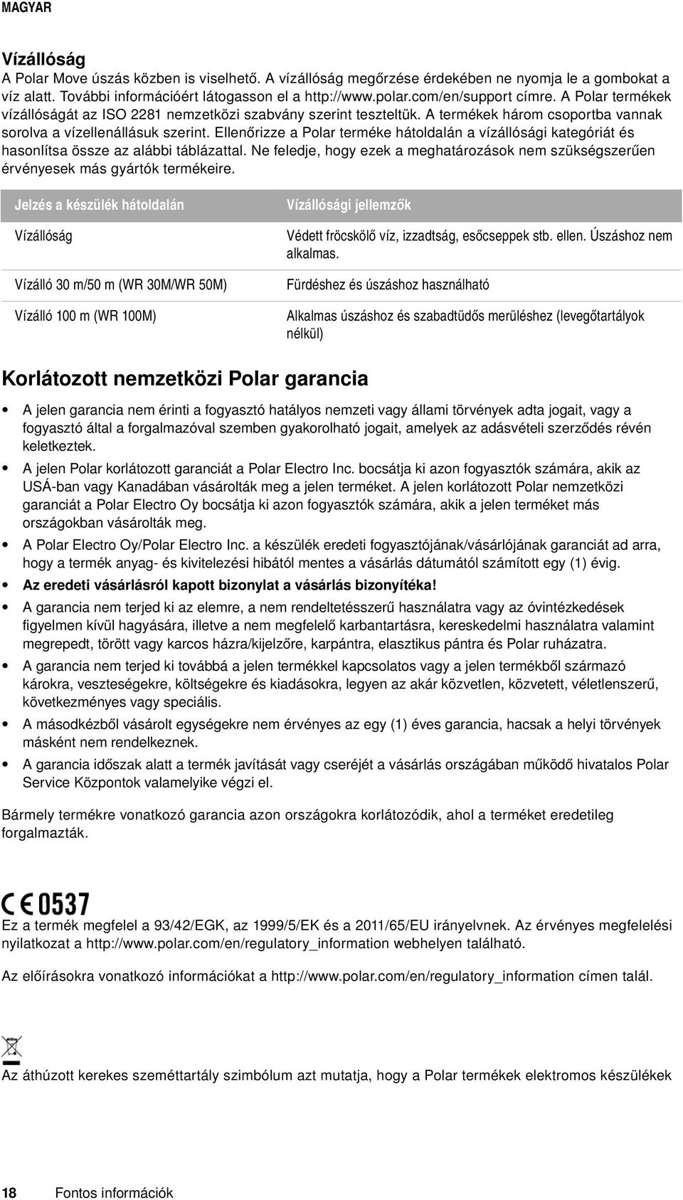 Ellenőrizze a Polar terméke hátoldalán a vízállósági kategóriát és hasonlítsa össze az alábbi táblázattal. Ne feledje, hogy ezek a meghatározások nem szükségszerűen érvényesek más gyártók termékeire.