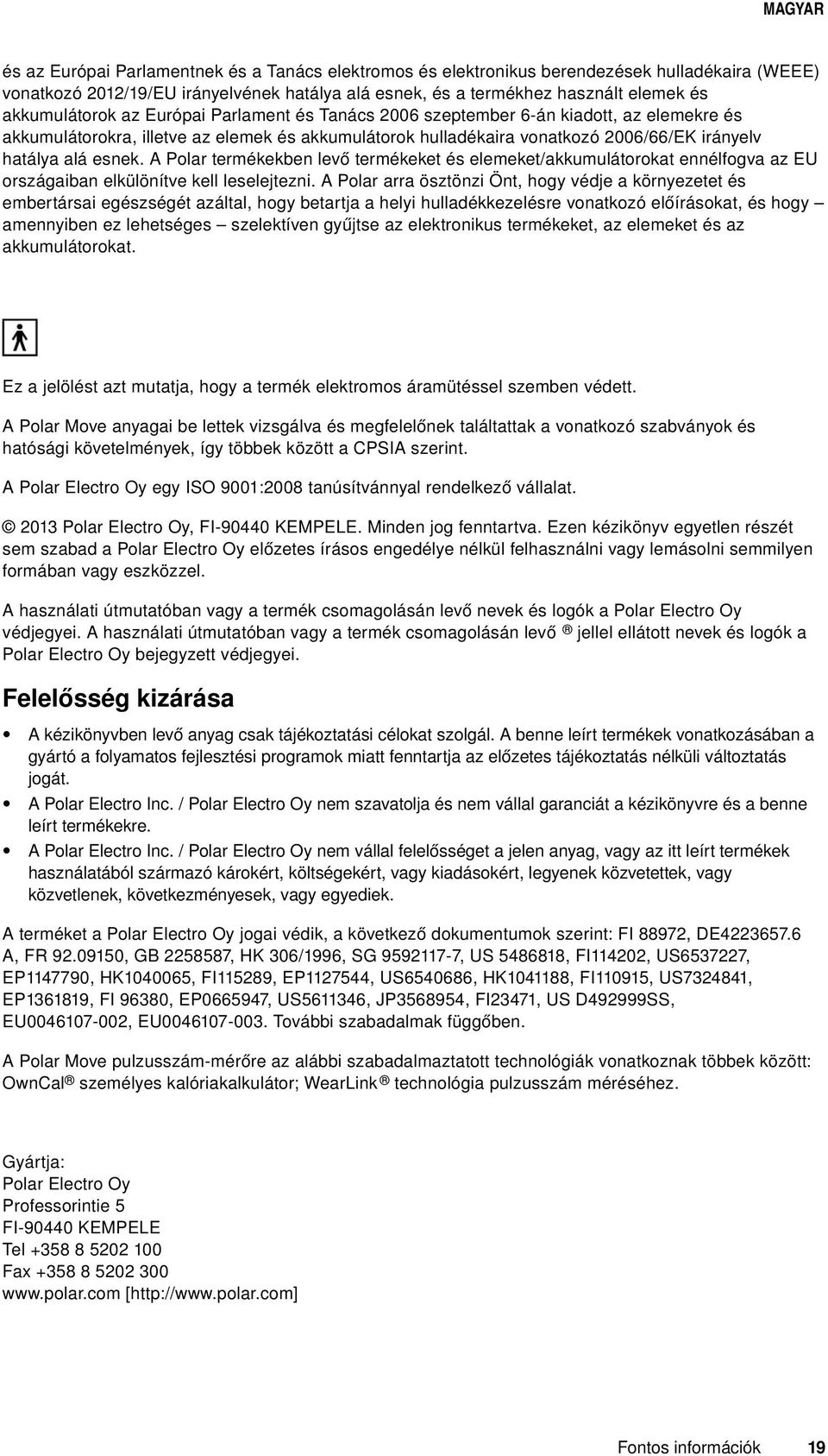 A Polar termékekben levő termékeket és elemeket/akkumulátorokat ennélfogva az EU országaiban elkülönítve kell leselejtezni.