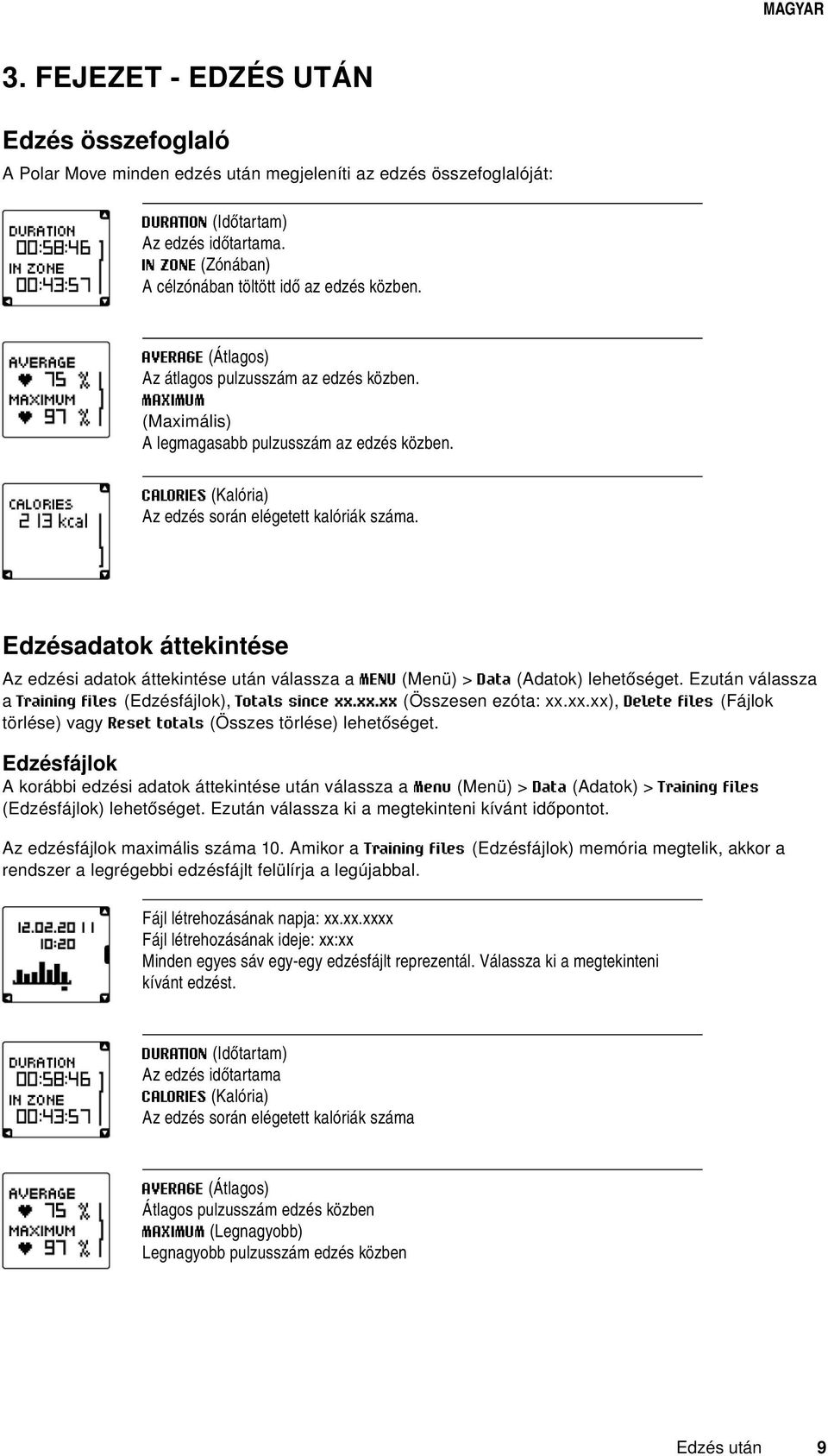CALORIES (Kalória) Az edzés során elégetett kalóriák száma. Edzésadatok áttekintése Az edzési adatok áttekintése után válassza a MENU (Menü) > Data (Adatok) lehetőséget.