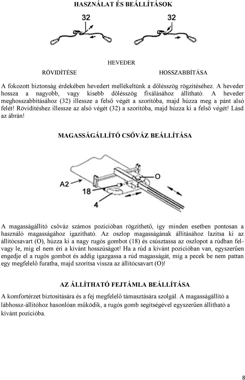 Rövidítéshez illessze az alsó végét (32) a szorítóba, majd húzza ki a felső végét! Lásd az ábrán!