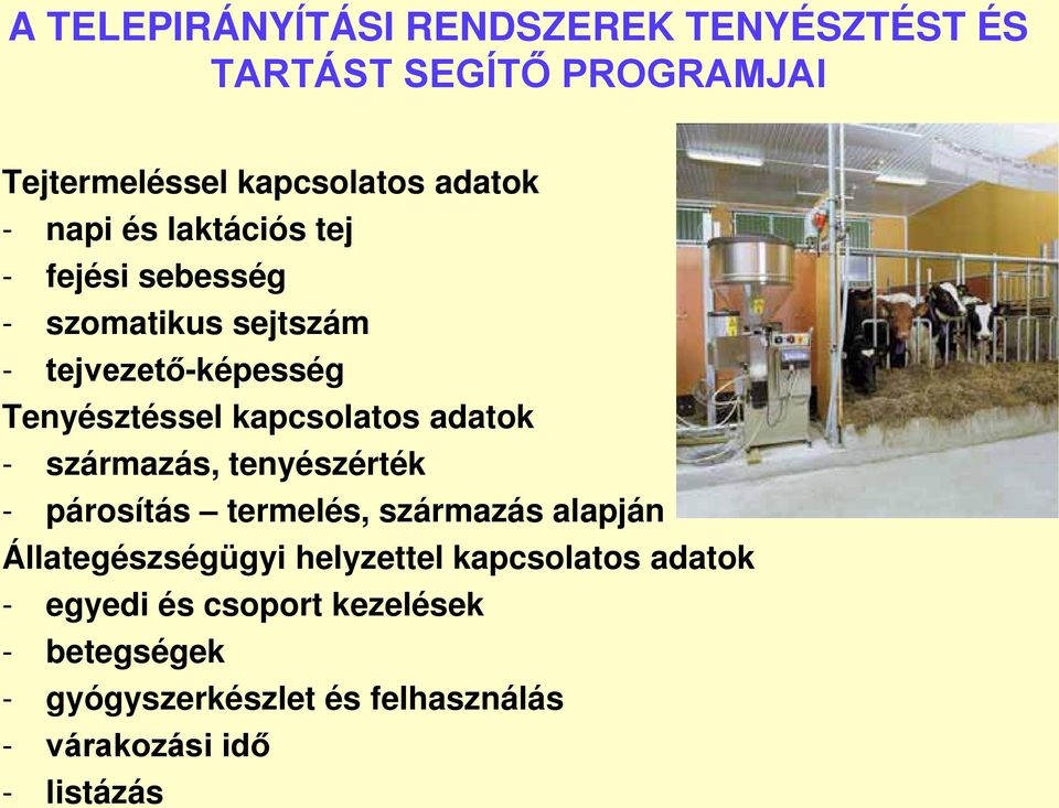 - származás, tenyészérték - párosítás termelés, származás alapján Állategészségügyi helyzettel kapcsolatos