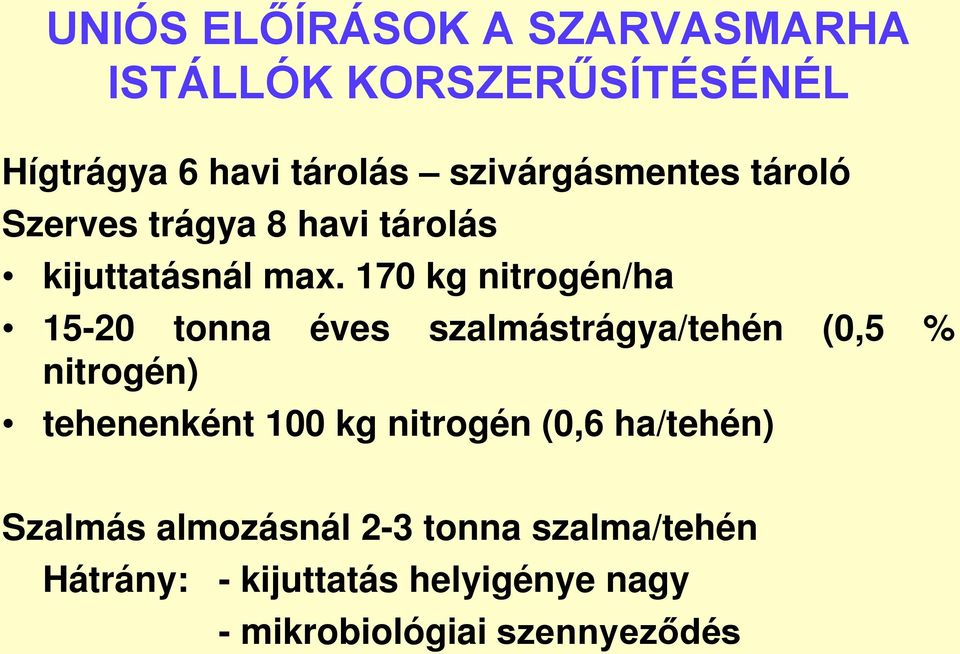 170 kg nitrogén/ha 15-20 tonna éves szalmástrágya/tehén (0,5 % nitrogén) tehenenként 100 kg