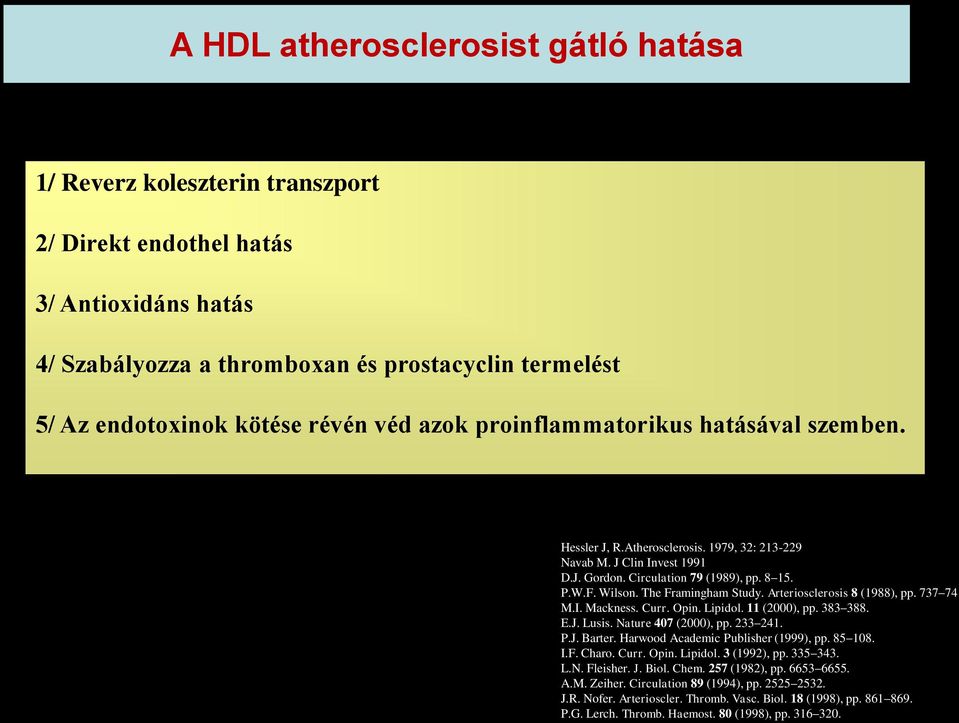 The Framingham Study. Arteriosclerosis 8 (1988), pp. 737 741 M.I. Mackness. Curr. Opin. Lipidol. 11 (2000), pp. 383 388. E.J. Lusis. Nature 407 (2000), pp. 233 241. P.J. Barter.