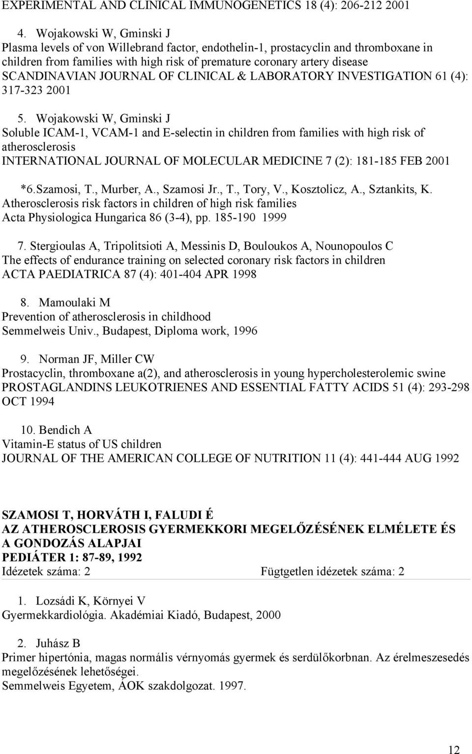 JOURNAL OF CLINICAL & LABORATORY INVESTIGATION 61 (4): 317-323 2001 5.